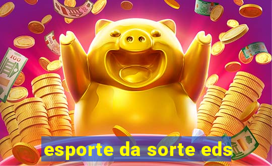 esporte da sorte eds